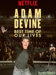 Adam Devine: Thời Khắc Đẹp Nhất Trong Đời - Adam Devine: Best Time of Our Lives (2019)