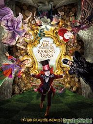 Alice Ở Xứ Sở Diệu Kỳ 2: Alice Ở Xứ Sở Trong Gương - Alice in Wonderland 2: Alice Through the Looking Glass (2016)