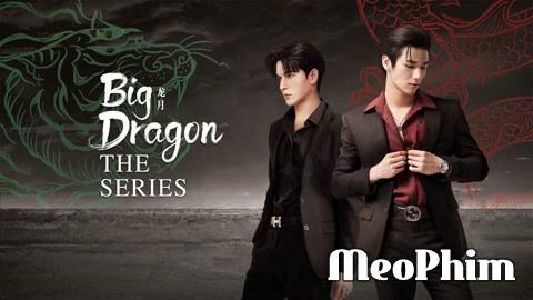 Xem phim Big Dragon The Series Big Dragon The Series Vietsub