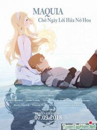 Chờ Ngày Lời Hứa Nở Hoa - Maquia: When the Promised Flower Blooms (2018)