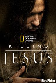 Cuộc Đời Chúa Jesus - Killing Jesus (2015)