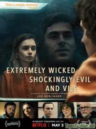 Kẻ Cuồng Sát Biến Thái - Extremely Wicked, Shockingly Evil and Vile (2019)