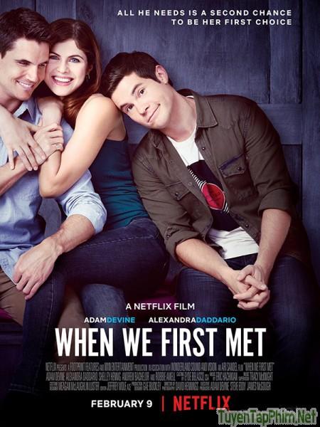 Lần Đầu Gặp Gỡ - When We First Met (2018)
