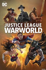 Liên Minh Công Lý: Thế Chiến - Justice League: Warworld (2023)