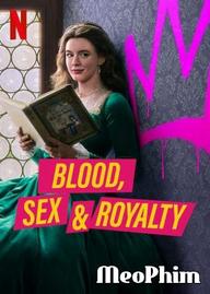 Máu, tình dục và hoàng tộc - Blood, Sex & Royalty (2022)