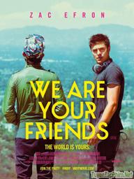 Những Người Bạn Của Bạn - We Are Your Friends (2015)