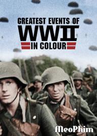 Những sự kiện lớn nhất Thế chiến II (bản màu) - Greatest Events of WWII in Colour (2019)