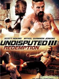 Quyết Đấu 3: Chuộc Tội - Undisputed 3: Redemption (2010)