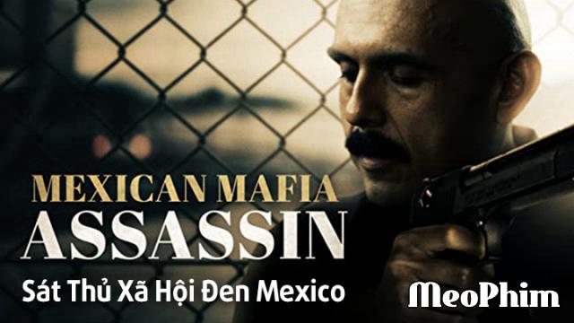 Xem phim Sát Thủ Xã Hội Đen Mexico Mundo (Mexican Mafia Assassin) Vietsub