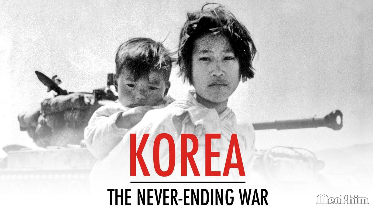 Xem phim Triều Tiên: Cuộc Chiến Không Hồi Kết Korea: The Never-Ending War Vietsub