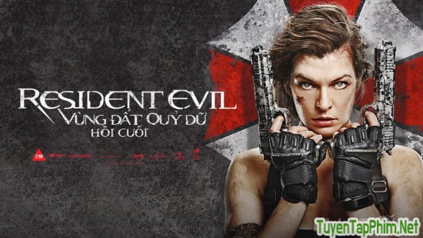 Xem phim Vùng đất quỷ dữ 6: Hồi cuối Resident Evil: The Final Chapter Vietsub