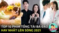 Top 10 phim ngôn tình tổng tài bá đạo Hoa Ngữ hay nhất lên sóng năm 2021|Hóng Cbiz